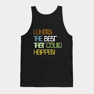 What’s the best that could happen Tank Top